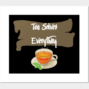 Tea Solves Everything Posters and Art